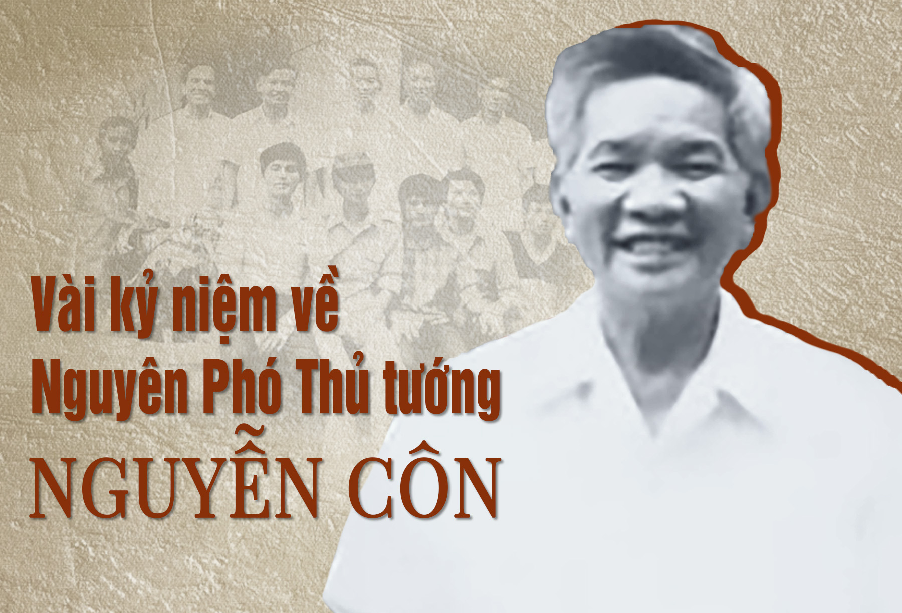 Vài kỷ niệm về nguyên Phó Thủ tướng Nguyễn Côn