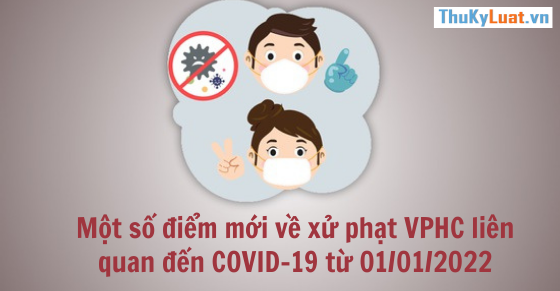 mot-so-diem-moi-ve-xu-phat-hanh-chinh-lien-quan-den-covid-19-tu-01-01-2022.png