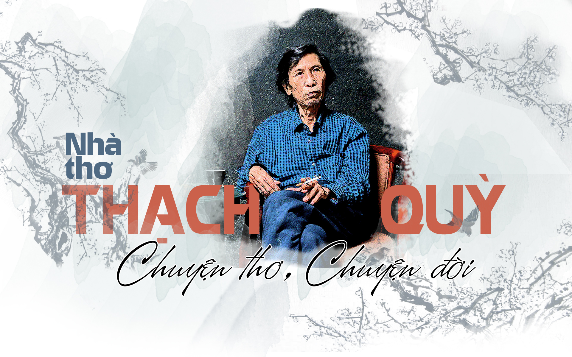 Nhà thơ Thạch Quỳ: Chuyện thơ, chuyện đời