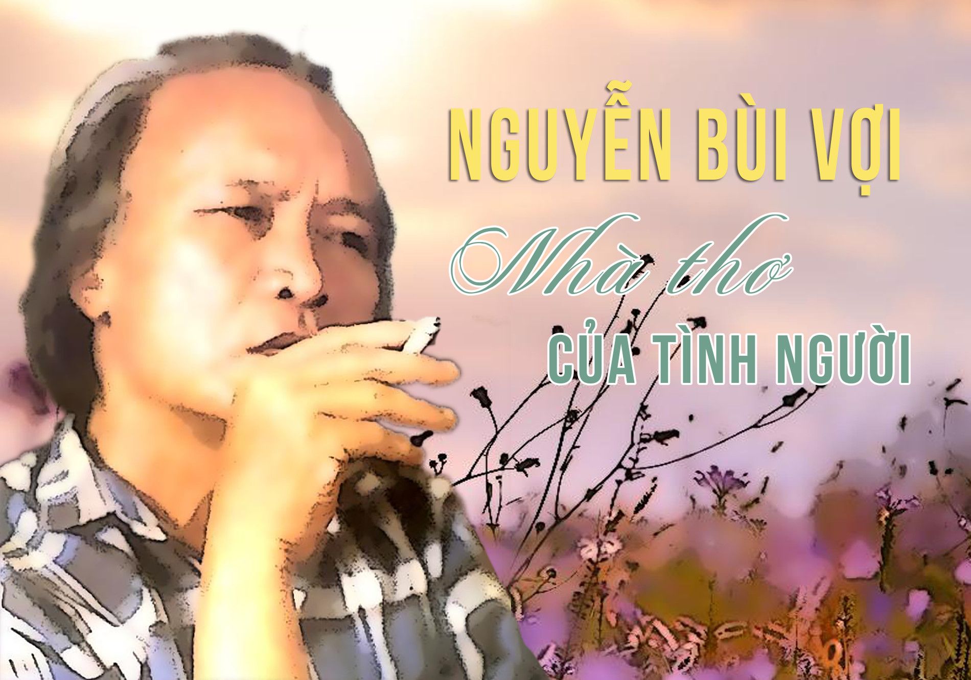NGUYỄN BÙI VỢI - Nhà thơ của tình người
