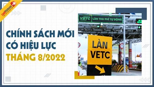 Chính sách mới có hiệu lực tháng 8/2022 đáng chú ý