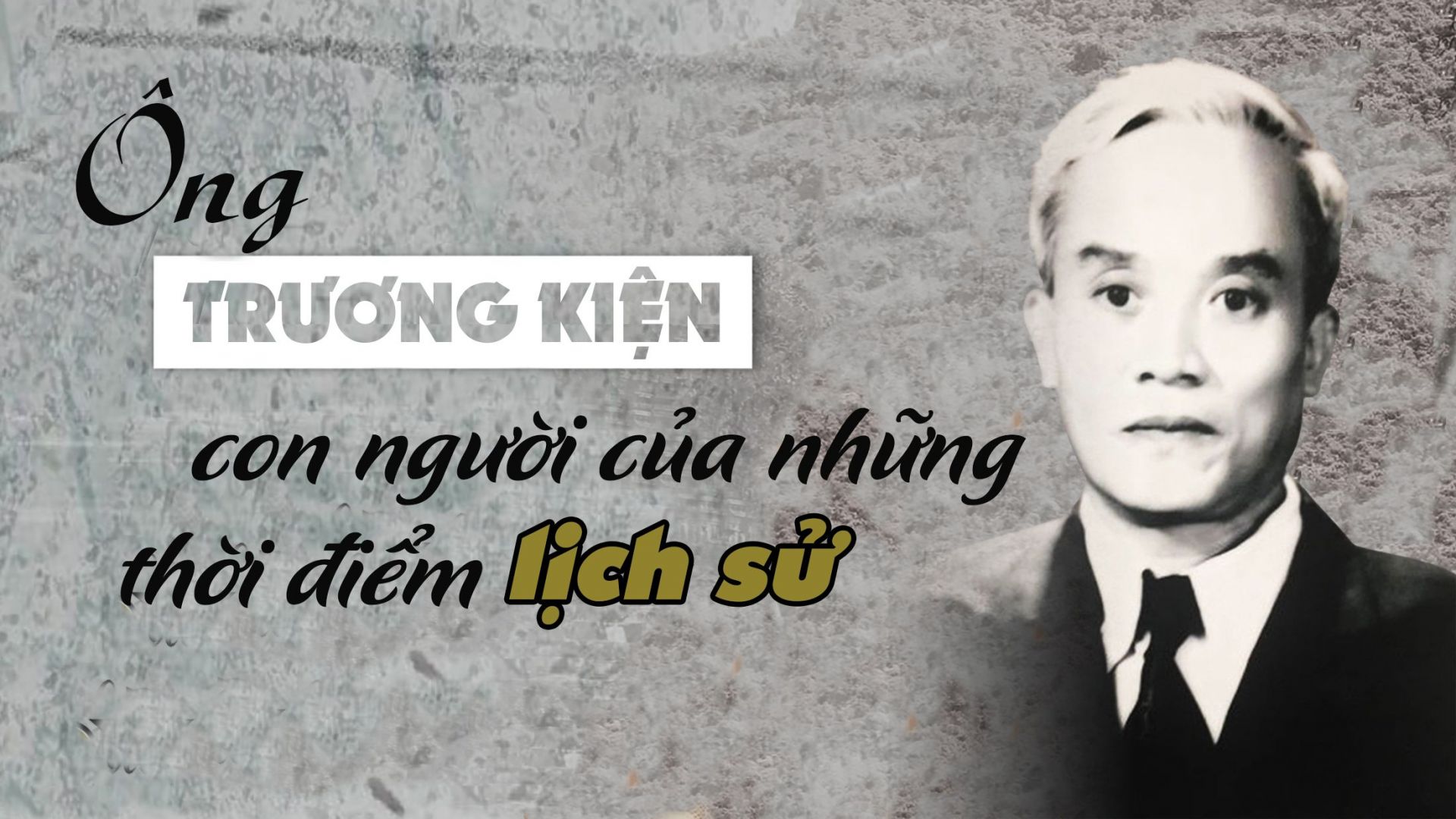 Ông Trương Kiện - con người của những thời điểm lịch sử