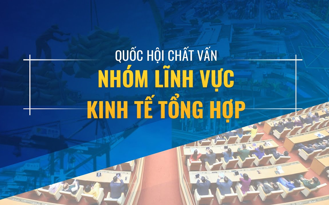 [TRỰC TIẾP] Quốc hội chất vấn nhóm lĩnh vực kinh tế tổng hợp và kinh tế ngành