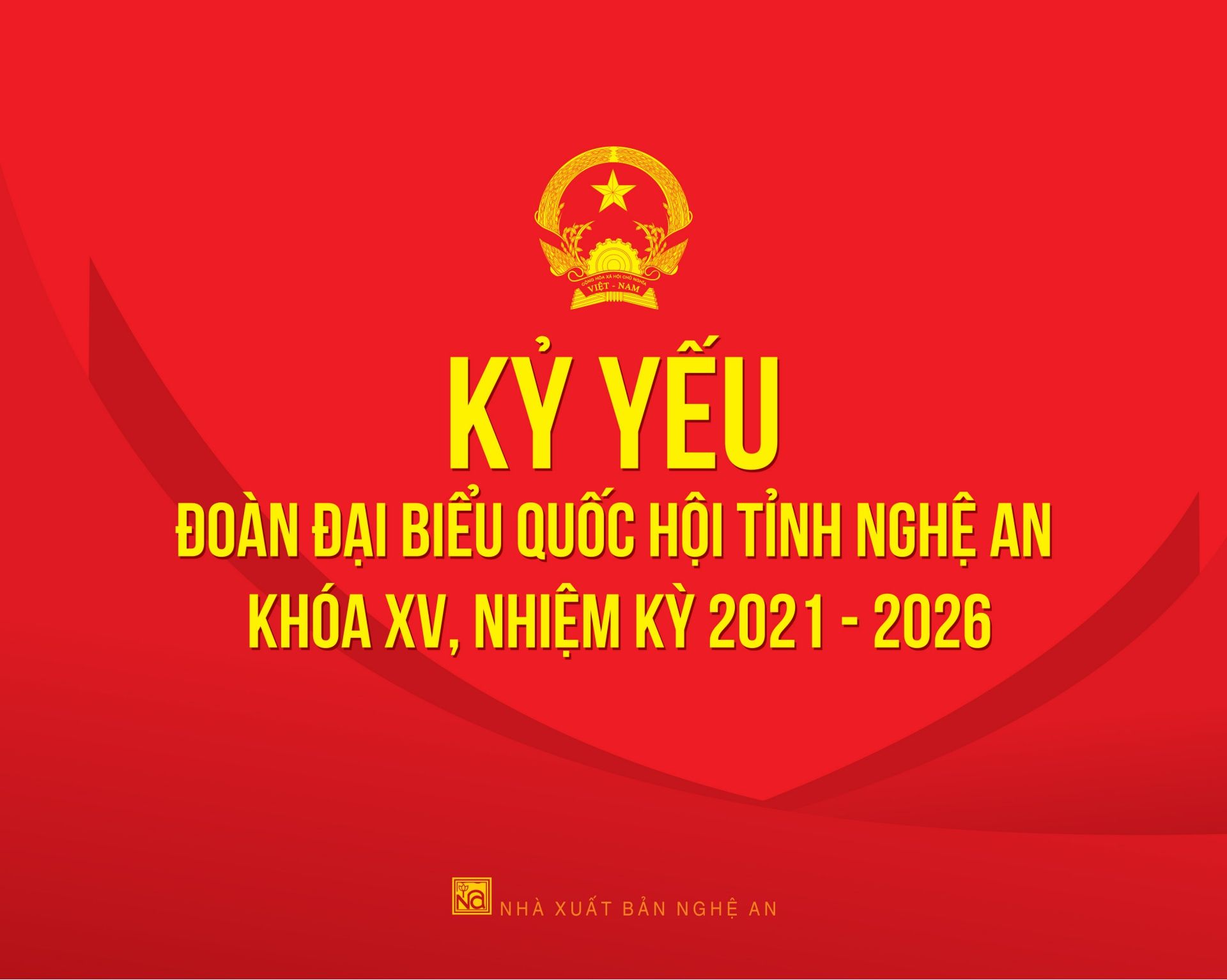 KỶ YẾU ĐOÀN ĐOÀN ĐẠI BIỂU QUỐC HỘI TỈNH NGHỆ AN KHÓA XV - NHIỆM KỲ 2021 - 2026