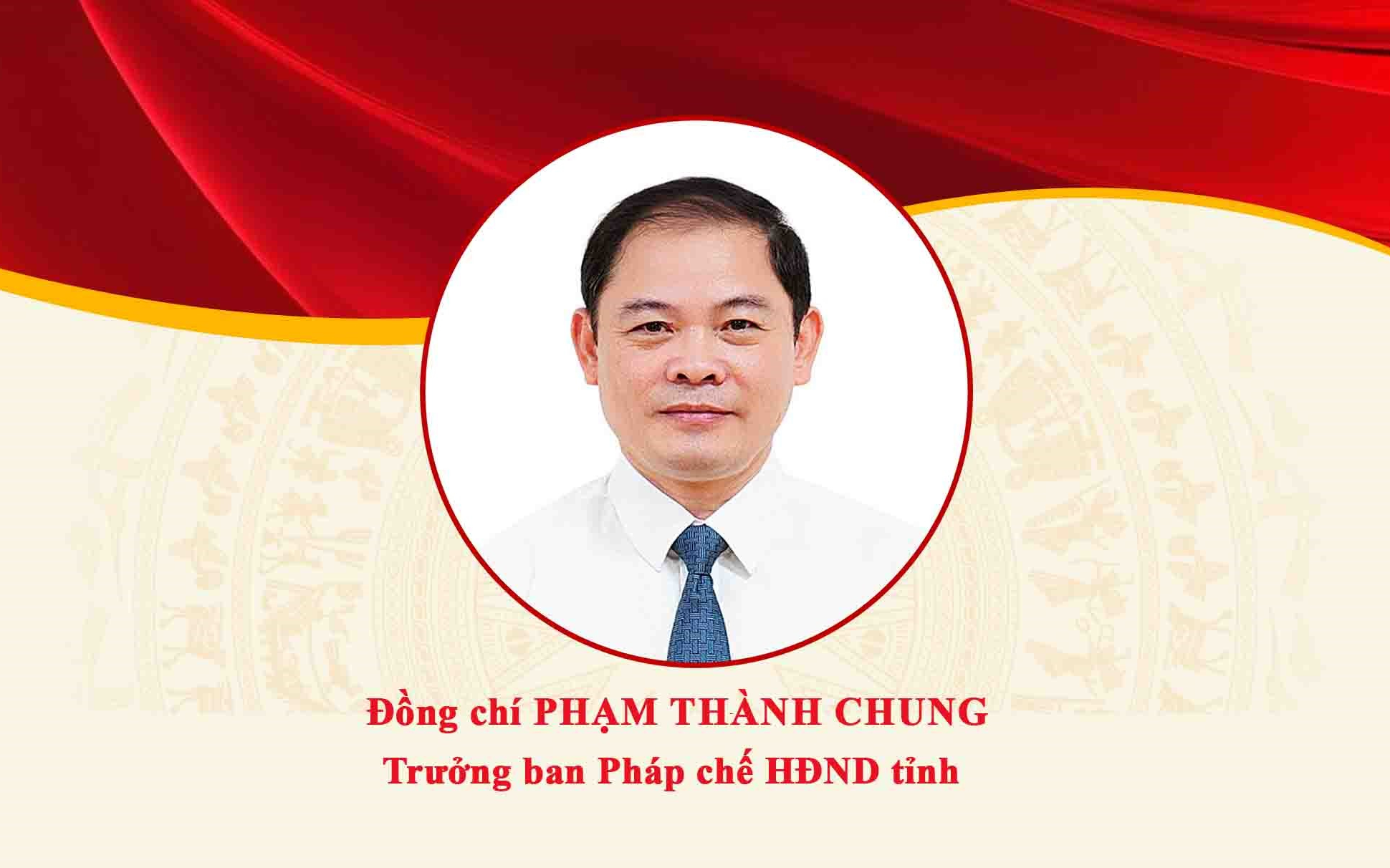 Chân dung đồng chí Phạm Thành Chung - Trưởng ban Pháp chế HĐND tỉnh Nghệ An