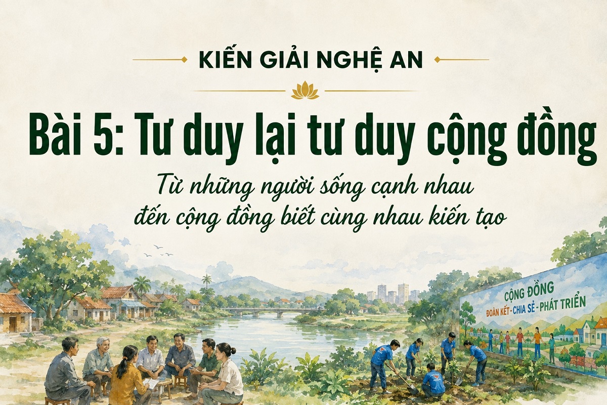 KIẾN GIẢI NGHỆ AN - Bài 5: Tư duy lại tư duy cộng đồng