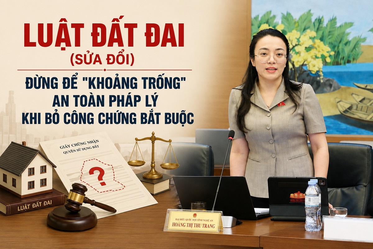 LUẬT ĐẤT ĐAI (SỬA ĐỔI): ĐỪNG ĐỂ "KHOẢNG TRỐNG" AN TOÀN PHÁP LÝ KHI BỎ CÔNG CHỨNG BẮT BUỘC