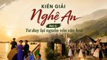 KIẾN GIẢI NGHỆ AN - Bài 6: Tư duy lại nguồn vốn văn hoá