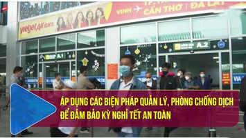 Áp dụng các biện pháp quản lý, phòng chống dịch để đảm bảo kỳ nghỉ tết an toàn