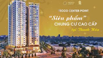 Tecco Center Point "Siêu phẩm" chung cư cao cấp