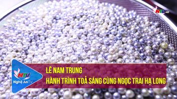 Người Nghệ muôn phương: Lê Nam Trung – Hành trình toả sáng cùng ngọc trai Hạ Long