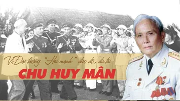 Vị Đại tướng “Hai mạnh” đức độ, đa tài – Chu Huy Mân