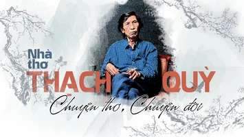 Nhà thơ Thạch Quỳ: Chuyện thơ, chuyện đời