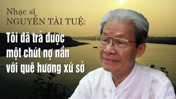 Nhạc sĩ NGUYỄN TÀI TUỆ: Tôi đã trả được một chút nợ nần với quê hương xứ sở