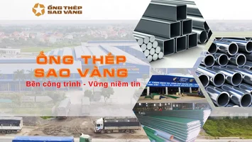 Ống thép Sao Vàng: Bền công trình - Vững niềm tin