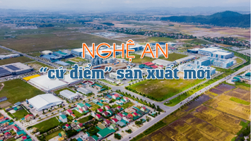 Nghệ An - ‘cứ điểm’ sản xuất mới