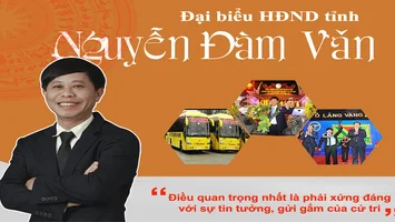 Đại biểu HĐND tỉnh Nguyễn Đàm Văn: Điều quan trọng nhất là phải xứng đáng với sự tin tưởng, gửi gắm của cử tri