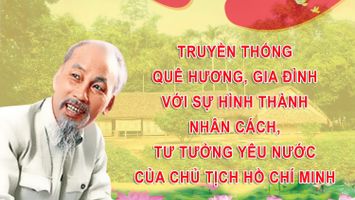 Truyền thống quê hương, gia đình với sự hình thành nhân cách, tư tưởng yêu nước của Chủ tịch Hồ Chí Minh