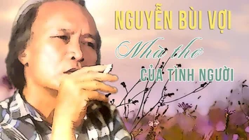 NGUYỄN BÙI VỢI - Nhà thơ của tình người