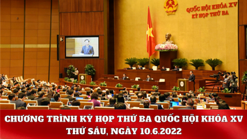 Kỳ họp thứ Ba, Quốc hội Khóa XV: Chương trình làm việc ngày 10.6.2022