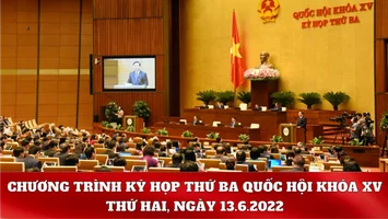 Kỳ họp thứ Ba, Quốc hội Khóa XV: Chương trình làm việc ngày 13.6.2022