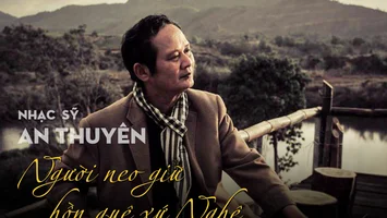 Nhạc sỹ An Thuyên - Người neo giữ hồn quê xứ Nghệ