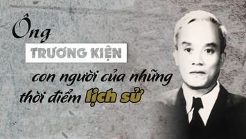 Ông Trương Kiện - con người của những thời điểm lịch sử