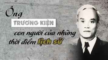 Ông Trương Kiện - con người của những thời điểm lịch sử