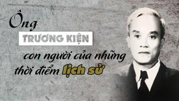 Ông Trương Kiện - con người của những thời điểm lịch sử