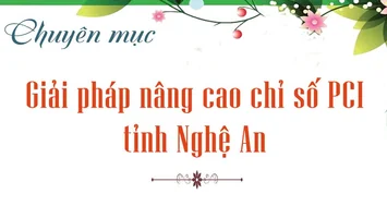 Giới thiệu chuyên mục: Giải pháp nâng cao chỉ số PCI tỉnh Nghệ An