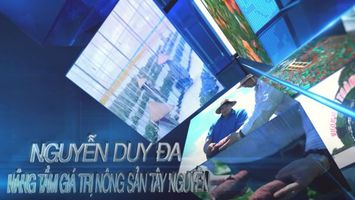 Nguyễn Duy Đa - "Nâng tầm giá trị nông sản Tây Nguyên"