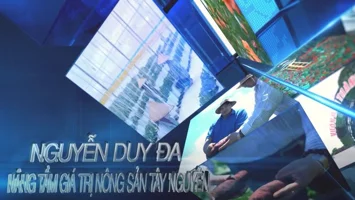 Nguyễn Duy Đa - "Nâng tầm giá trị nông sản Tây Nguyên"