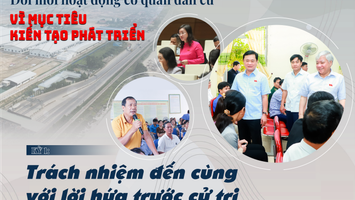 Kỳ 1: Trách nhiệm đến cùng với lời hứa trước cử tri