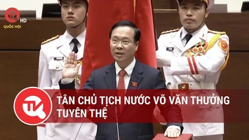 Trực tiếp Lễ tuyên thệ của Chủ tịch nước Võ Văn Thưởng
