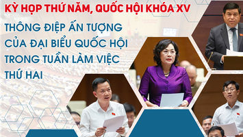 Thông điệp ấn tượng của đại biểu Quốc hội trong tuần làm việc thứ hai