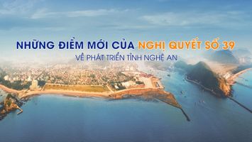 Phó Trưởng Ban Kinh tế Trung ương: Những điểm mới của Nghị quyết số 39 về phát triển tỉnh Nghệ An
