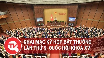 [TRỰC TIẾP] Khai mạc kỳ họp bất thường lần thứ 5, Quốc hội khóa XV