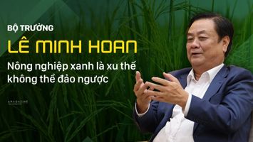 Bộ trưởng Lê Minh Hoan: Nông nghiệp xanh là xu thế không thể đảo ngược