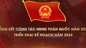 Clip: Tổng kết công tác HĐND toàn quốc năm 2023, triển khai kế hoạch năm 2024