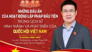 Góc nhìn: Những dấu ấn của hoạt động lập pháp đầu tiên trong lịch sử hình thành và phát triển của Quốc hội Việt Nam