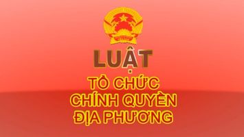 LUẬT TỔ CHỨC CHÍNH QUYỀN ĐỊA PHƯƠNG