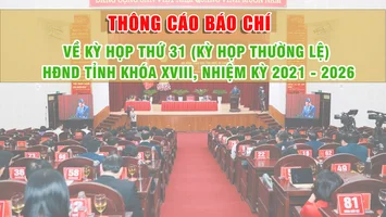 Thông cáo báo chí về Kỳ họp thứ 31 (kỳ họp thường lệ) HĐND tỉnh Nghệ An khóa XVIII, nhiệm kỳ 2021 - 2026