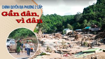 Chính quyền địa phương 2 cấp: Gần dân, vì dân - Kỳ 1: Phép thử khắc nghiệt