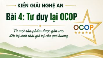 KIẾN GIẢI NGHỆ AN -  Bài 4: Tư duy lại OCOP