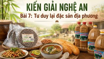KIẾN GIẢI NGHỆ AN - Bài 7: Tư duy lại đặc sản địa phương