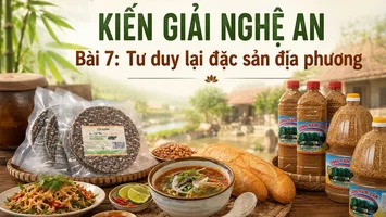 KIẾN GIẢI NGHỆ AN - Bài 7: Tư duy lại đặc sản địa phương