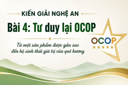 KIẾN GIẢI NGHỆ AN -  Bài 4: Tư duy lại OCOP