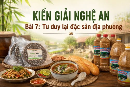KIẾN GIẢI NGHỆ AN - Bài 7: Tư duy lại đặc sản địa phương