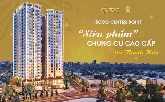 Tecco Center Point "Siêu phẩm" chung cư cao cấp