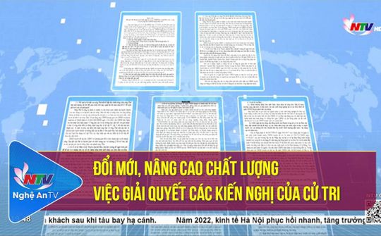 Đổi mới, nâng cao chất lượng việc giải quyết các kiến nghị của cử tri